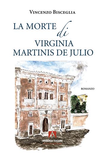 La morte di Virginia Martinis de Julio - Vincenzo Bisceglia - Libro Armando Editore 2023, Narrare | Libraccio.it