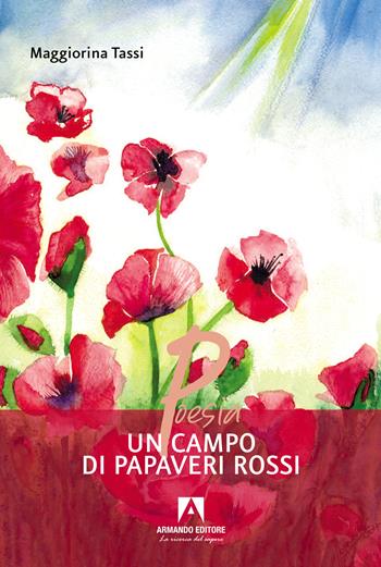 Un campo di papaveri rossi - Maggiorina Tassi - Libro Armando Editore 2023, Poesia | Libraccio.it