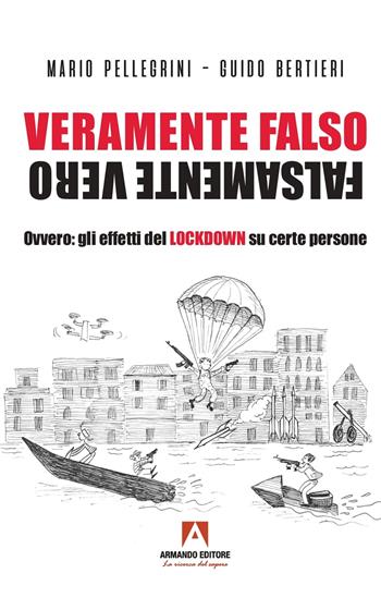 Veramente falso falsamente vero. Ovvero: gli effetti del Lockdown su certe persone - Mario Pellegrini, Guido Bertieri - Libro Armando Editore 2022, Narrare | Libraccio.it