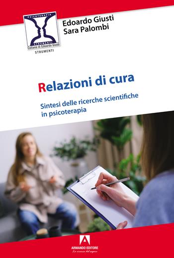 Relazioni di cura. Sintesi delle ricerche scientifiche in psicoterapia - Edoardo Giusti, Sara Palombi - Libro Armando Editore 2023, Strumenti | Libraccio.it