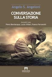 Conversazione sulla storia. Incontri con Piero Bevilacqua, Lucio Villari, Franco Ferrarotti