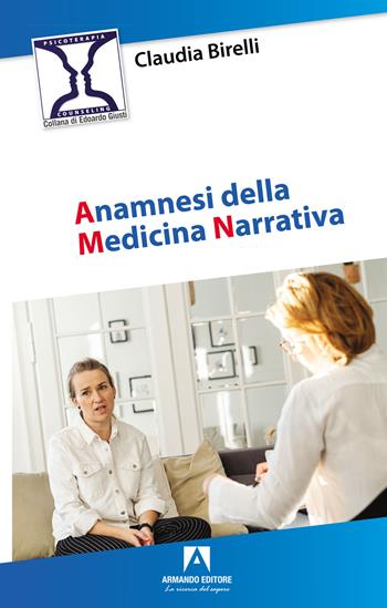 Anamnesi della medicina narrativa - Claudia Birelli - Libro Armando Editore 2023, Psicoterapia & counseling | Libraccio.it