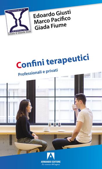 Confini terapeutici. Professionali e privati - Edoardo Giusti, Marco Pacifico, Giada Fiume - Libro Armando Editore 2024, Psicoterapia & counseling | Libraccio.it