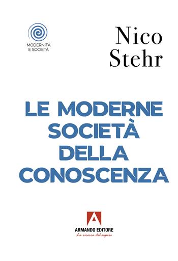 Le moderne società della conoscenza - Nico Stehr - Libro Armando Editore 2023, Modernità e società | Libraccio.it
