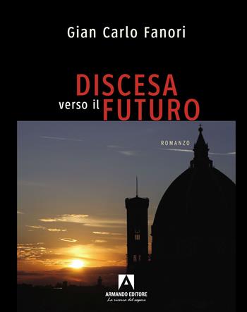 Discesa verso il futuro - Gian Carlo Fanori - Libro Armando Editore 2023, Narrare | Libraccio.it