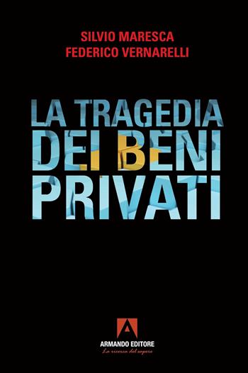 La tragedia dei beni privati - Silvio Maresca, Federico Vernarelli - Libro Armando Editore 2023, Policy | Libraccio.it