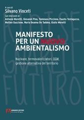 Manifesto per un nuovo ambientalismo. Nucleare, termovalorizzatori, OGM, gestione alternativa del territorio