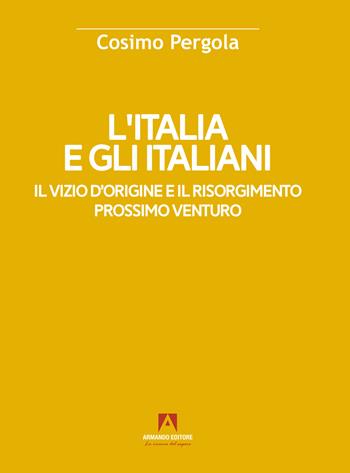 L'Italia e gli italiani. Il vizio d'origine e il risorgimento - Cosimo Pergola - Libro Armando Editore 2023, Scaffale aperto | Libraccio.it