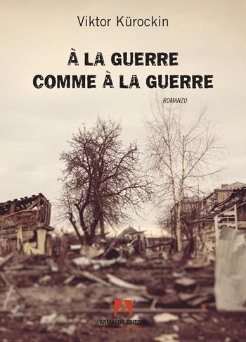 À la guerre comme à la guerre - Viktor Kurockin, Gianluca Bagnara - Libro Armando Editore 2023, Narrare | Libraccio.it