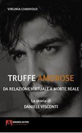 Truffe amorose. Da relazione virtuale a morte reale. La storia di Daniele Visconti