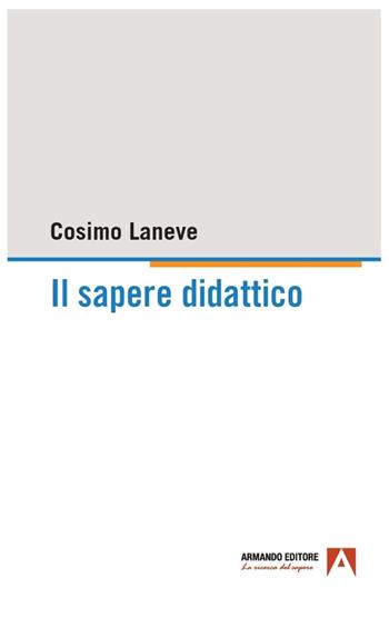 Il sapere didattico - Cosimo Laneve - Libro Armando Editore 2023, I problemi dell'educazione | Libraccio.it
