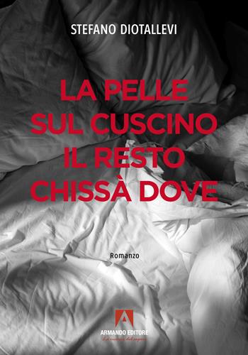 La pelle sul cuscino il resto chissà dove - Stefano Diotallevi - Libro Armando Editore 2023, Narrare | Libraccio.it