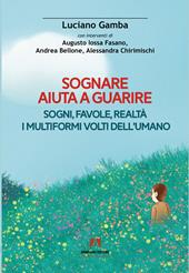 Sognare aiuta a guarire. Sogni, favole, realtà. I multiformi volti dell'umano