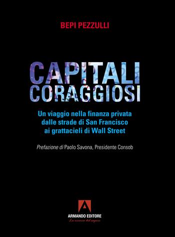 Capitali coraggiosi. Un viaggio nella finanza privata dalle strade di San Francisco ai grattacieli di Wall Street - Bepi Pezzulli - Libro Armando Editore 2023, Policy | Libraccio.it