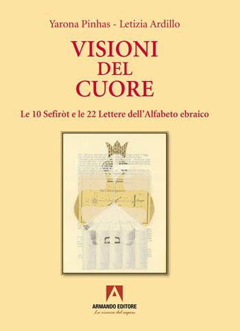 Visioni del cuore. Le 10 Sefiròt e le 22 lettere dell'alfabeto ebraico - Yarona Pinhas, Letizia Ardillo - Libro Armando Editore 2023, Ebraica | Libraccio.it