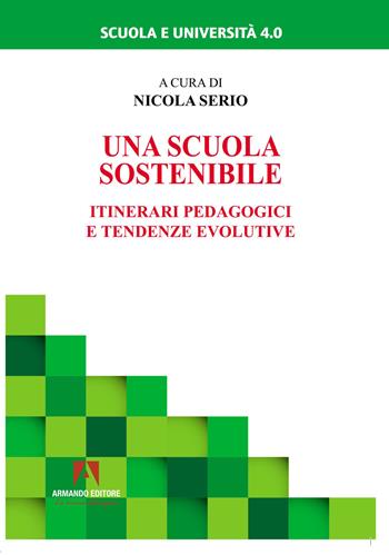 Una scuola sostenibile. Itinerari pedagogici e tendenze evolutive  - Libro Armando Editore 2023, Scuola e università 4.0 | Libraccio.it