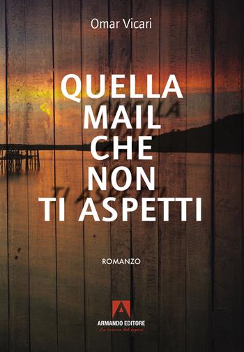Quella mail che non ti aspetti - Omar Vicari - Libro Armando Editore 2023, Narrare | Libraccio.it