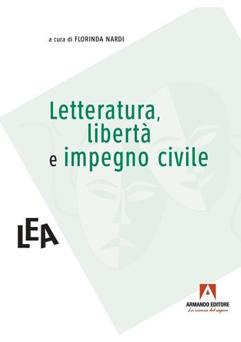 Letteratura, libertà e impegno civile  - Libro Armando Editore 2023, LeA. Letteratura e altre arti | Libraccio.it