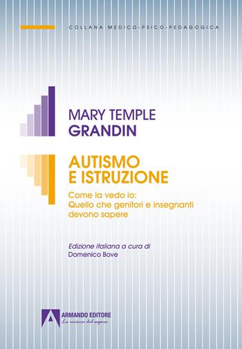 Autismo e istruzione. Come la vedo io: quello che genitori e insegnanti devono sapere - Mary Temple Grandin - Libro Armando Editore 2024, Medico-psico-pedagogica | Libraccio.it