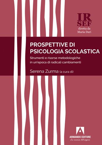 Prospettive di psicologia scolastica. Strumenti e risorse metodologiche in un'epoca di radicali cambiamenti - Serena Zurma - Libro Armando Editore 2023, IRSEF | Libraccio.it