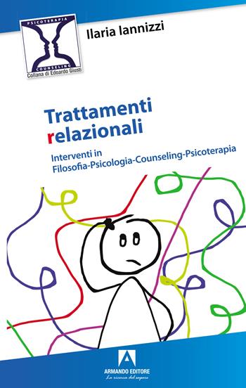 Trattamenti relazionali. Interventi in filosofia-psicologia-counseling-psicoterapia - Ilaria Iannizzi - Libro Armando Editore 2024, Psicoterapia & counseling | Libraccio.it