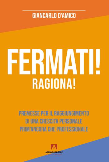 Fermati! Ragiona! - Giancarlo D'Amico - Libro Armando Editore 2024, Scaffale aperto | Libraccio.it