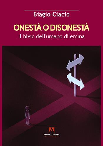 Onestà o disonestà. Il bivio dell'umano dilemma - Biagio Ciacio - Libro Armando Editore 2024 | Libraccio.it