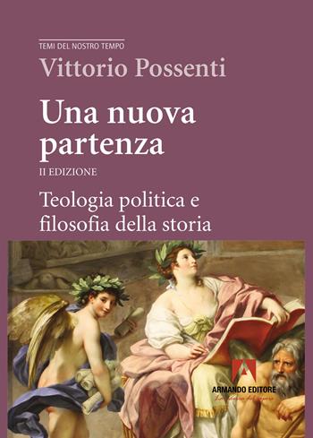 Una nuova partenza. Teologia politica e filosofia della storia. Nuova ediz. - Vittorio Possenti - Libro Armando Editore 2024, Temi del nostro tempo | Libraccio.it