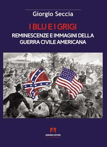 I blu e i grigi. Reminescenze e immagini della guerra civile americana - Giorgio Seccia - Libro Armando Editore 2024 | Libraccio.it