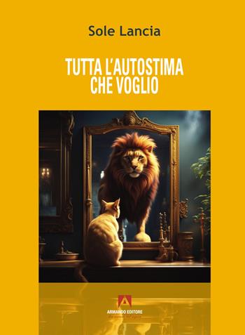 Tutta l'autostima che voglio - Sole Lancia - Libro Armando Editore 2024, Scaffale aperto | Libraccio.it