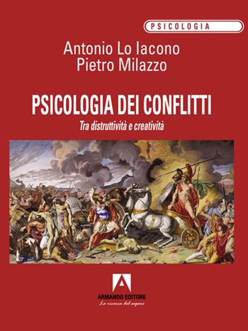 Psicologia dei conflitti - Antonio Lo Iacono, Pietro Milazzo - Libro Armando Editore 2024, Psicologia | Libraccio.it