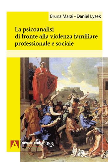 La psicoanalisi di fronte alla violenza familiare professionale e sociale - Bruna Marzi, Daniel Lysek - Libro Armando Editore 2024, Psicoanalisi e psichiatria dinamica | Libraccio.it