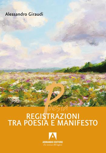Registrazioni tra poesia e manifesto - Alessandro Giraudi - Libro Armando Editore 2024, Poesia | Libraccio.it