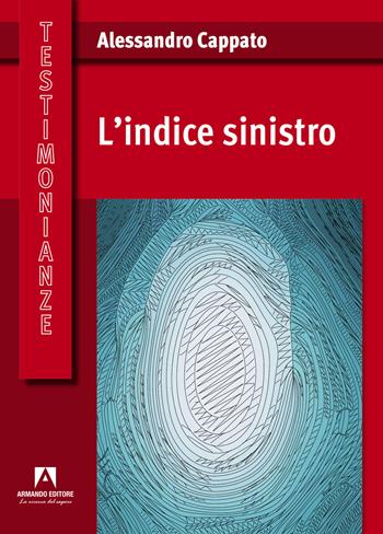 L'indice sinistro - Alessandro Cappato - Libro Armando Editore 2024, Testimonianze | Libraccio.it
