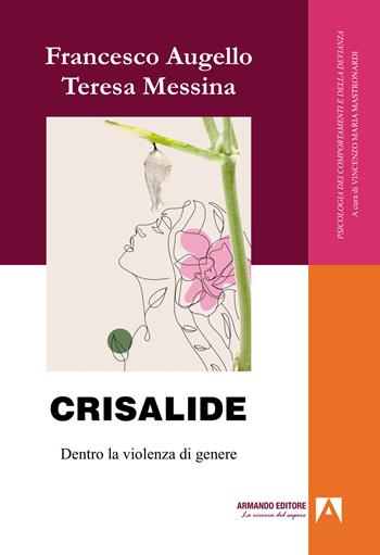 Crisalide. Dentro la violenza di genere - Francesco Augello, Teresa Messina - Libro Armando Editore 2024 | Libraccio.it
