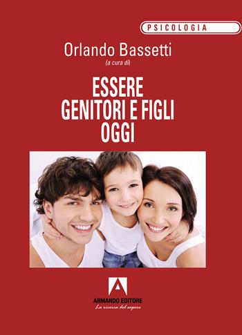 Essere genitori e figli oggi - Orlando Bassetti - Libro Armando Editore 2024, Psicologia | Libraccio.it