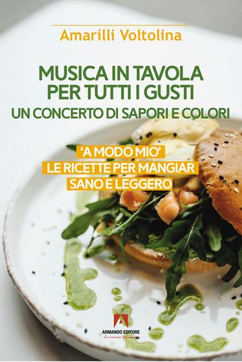 Musica in tavola per tutti i gusti. Un concerto di sapori e colori - Amarilli Voltolina - Libro Armando Editore 2024, Scaffale aperto | Libraccio.it