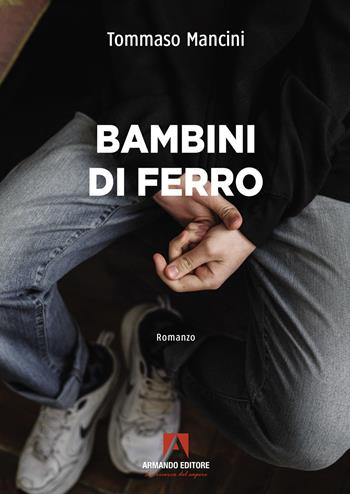 Bambini di ferro - Tommaso Mancini - Libro Armando Editore 2024, Narrare | Libraccio.it