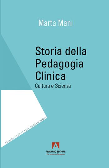 Storia della pedagogia clinica. Cultura e scienza - Marta Mani - Libro Armando Editore 2024, Pedagogia clinica-pedagogista clinico | Libraccio.it