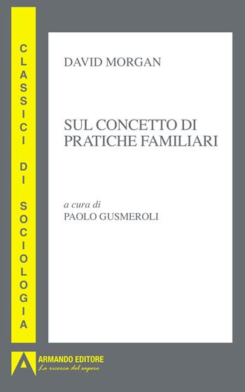 Sul concetto di pratiche familiari - David Morgab - Libro Armando Editore 2025, Classici di sociologia | Libraccio.it