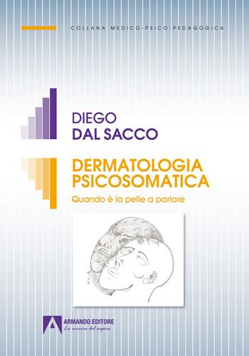 Dermatologia psicosomatica. Quando è la pelle a parlare - Diego Dal Sacco - Libro Armando Editore 2024, Medico-psico-pedagogica | Libraccio.it