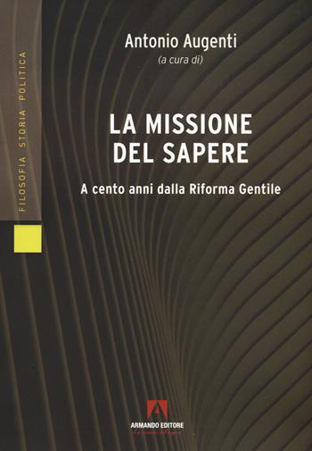 La missione del sapere. A cento anni dalla Riforma Gentile  - Libro Armando Editore 2024, Filosofia storia e politica | Libraccio.it