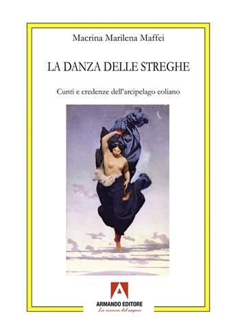 La danza delle streghe. Cunti e credenze dell'arcipelago eoliano - Marilena Maffei Macrina - Libro Armando Editore 2024, Antropologia culturale | Libraccio.it