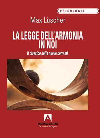 La legge dell'armonia in noi. Il classico delle nuove correnti - Max Lüscher - Libro Armando Editore 2024, Psicologia | Libraccio.it