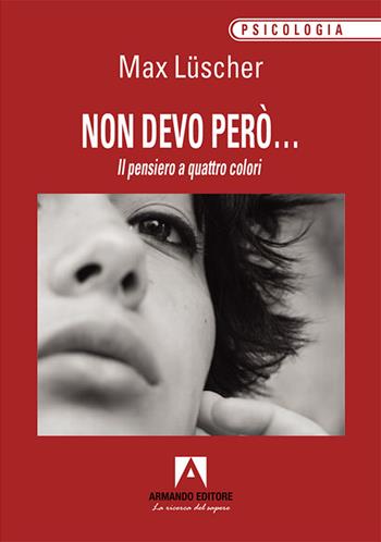 Non devo però... Il pensiero a quattro colori - Max Lüscher - Libro Armando Editore 2024, Psicologia | Libraccio.it