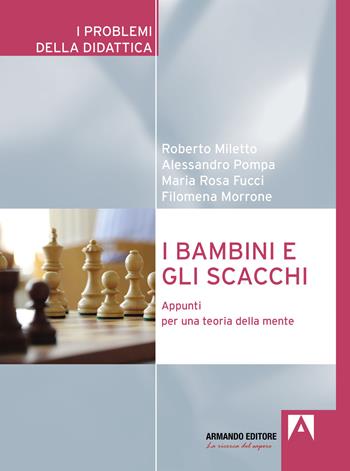 I bambini e gli scacchi. Appunti per una teoria della mente - Roberto Miletto, Alessandro Pompa, Maria Rosa Fucci - Libro Armando Editore 2024, I problemi della didattica | Libraccio.it