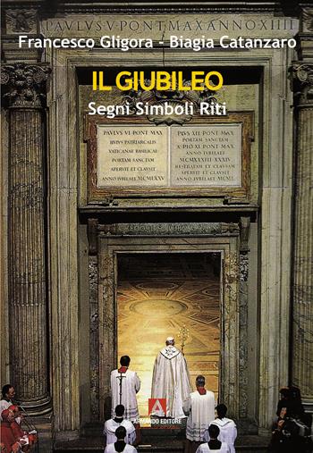 Il giubileo. Segni, riti, simboli - Francesco Gligora, Biagia Catanzaro - Libro Armando Editore 2024, Scaffale aperto | Libraccio.it