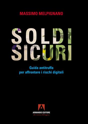 Soldi sicuri. Guida antitruffa per affrontare i rischi digitali - Massimo Melpignano - Libro Armando Editore 2024, Policy | Libraccio.it