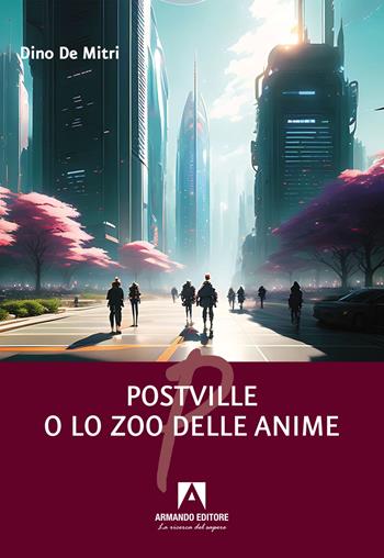 Postville o lo zoo delle anime - Dino De Mitri - Libro Armando Editore 2024, Poesia | Libraccio.it