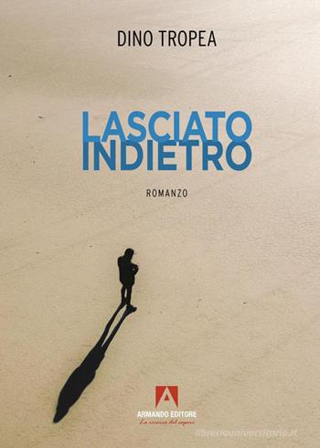 Lasciato indietro - Dino Tropea - Libro Armando Editore 2024, Narrare | Libraccio.it